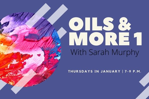 Oils & More with Sarah Murphy: Thursday classes in January