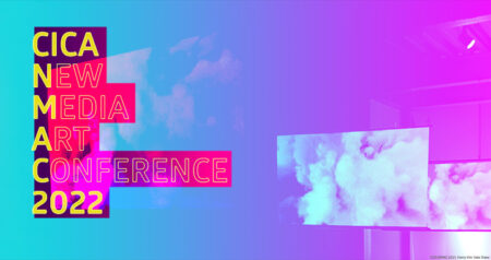 Call for Papers / Exhibitions: CICA New Media Art Conference 2022