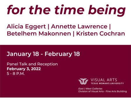 For the time being Art Exhibition Jan. 18 – Feb. 18 at Texas Woman’s University