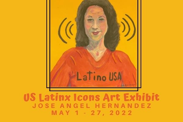 Jose Angel Hernandez: US Latinx Icons Art Exhibit – Reception May 21